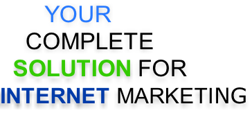 YOUR     COMPLETE   SOLUTION FOR  INTERNET MARKETING